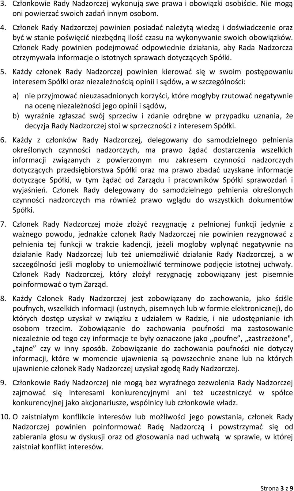 Członek Rady powinien podejmowad odpowiednie działania, aby Rada Nadzorcza otrzymywała informacje o istotnych sprawach dotyczących Spółki. 5.