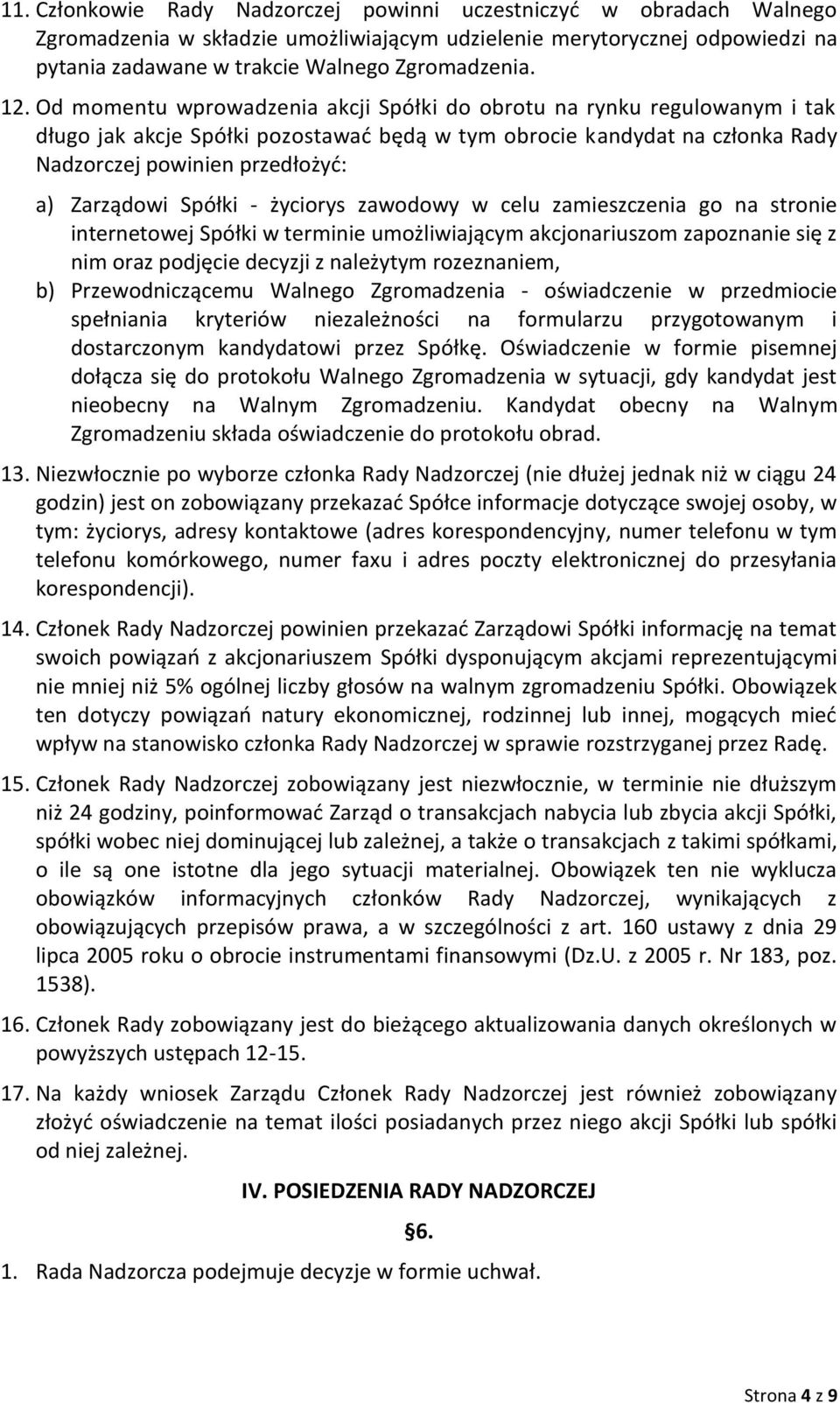 Zarządowi Spółki - życiorys zawodowy w celu zamieszczenia go na stronie internetowej Spółki w terminie umożliwiającym akcjonariuszom zapoznanie się z nim oraz podjęcie decyzji z należytym