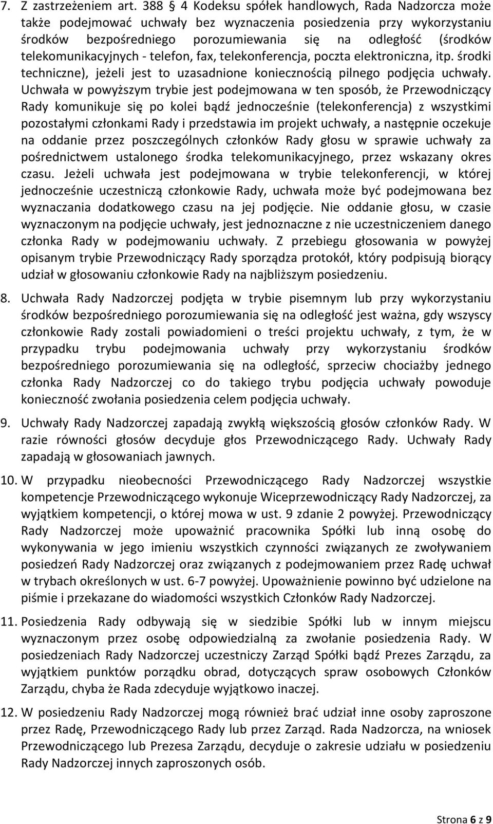 telekomunikacyjnych - telefon, fax, telekonferencja, poczta elektroniczna, itp. środki techniczne), jeżeli jest to uzasadnione koniecznością pilnego podjęcia uchwały.