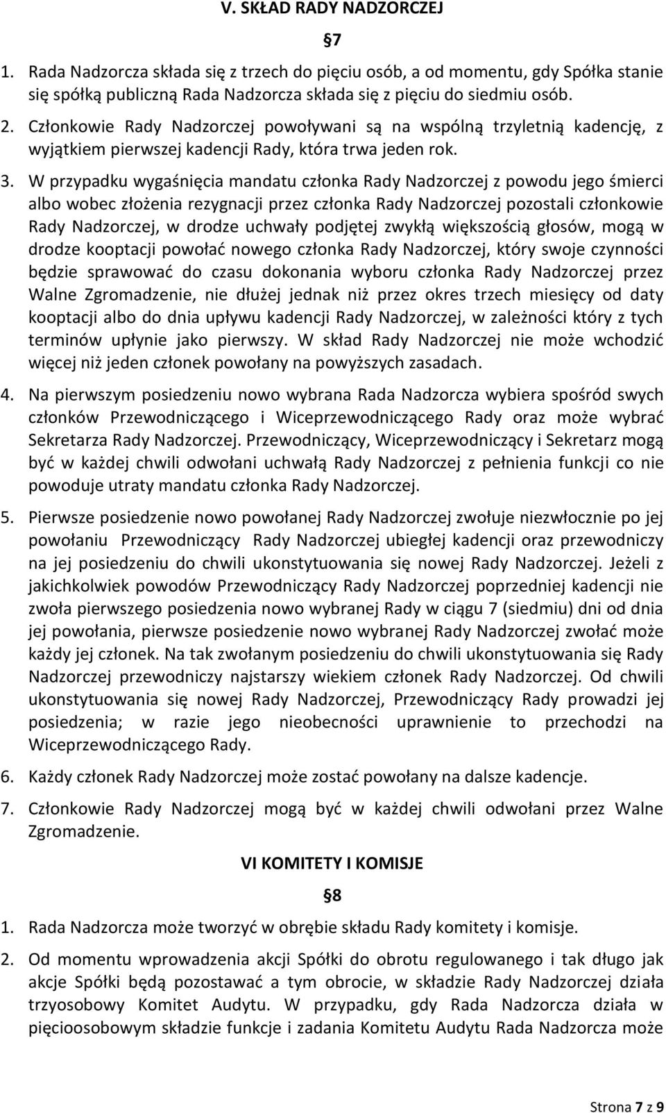 W przypadku wygaśnięcia mandatu członka Rady Nadzorczej z powodu jego śmierci albo wobec złożenia rezygnacji przez członka Rady Nadzorczej pozostali członkowie Rady Nadzorczej, w drodze uchwały