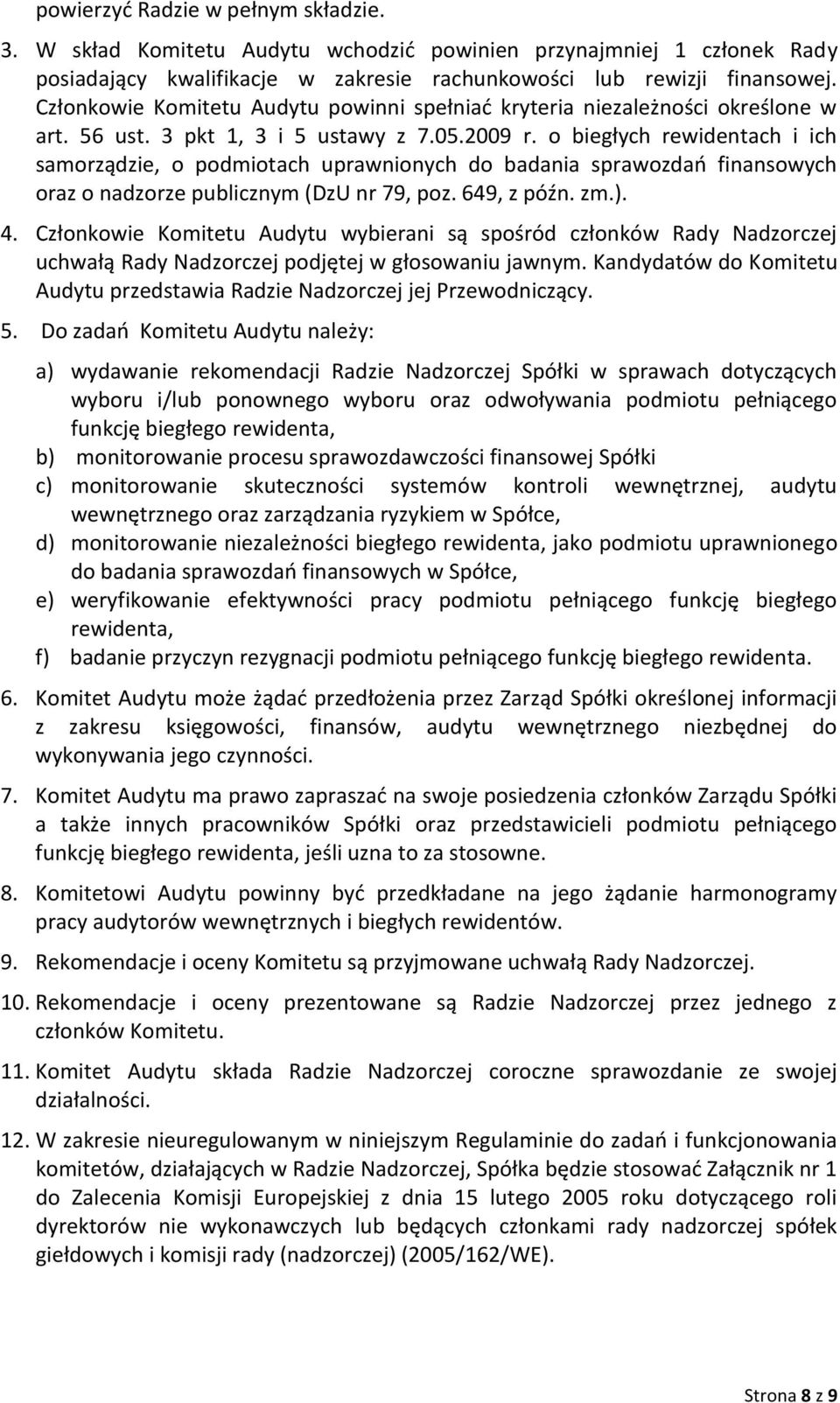 o biegłych rewidentach i ich samorządzie, o podmiotach uprawnionych do badania sprawozdao finansowych oraz o nadzorze publicznym (DzU nr 79, poz. 649, z późn. zm.). 4.