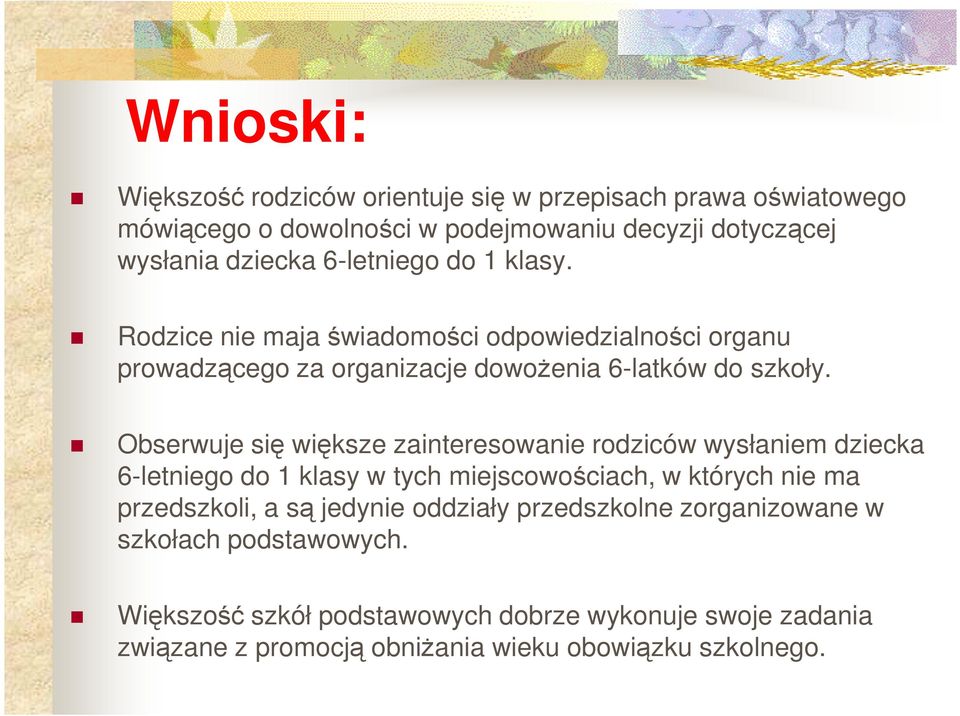 Obserwuje się większe zainteresowanie rodziców wysłaniem dziecka 6-letniego do 1 klasy w tych miejscowościach, w których nie ma przedszkoli, a są