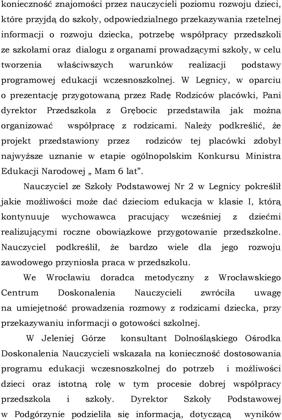 W Legnicy, w oparciu o prezentację przygotowaną przez Radę Rodziców placówki, Pani dyrektor Przedszkola z Grębocic przedstawiła jak można organizować współpracę z rodzicami.