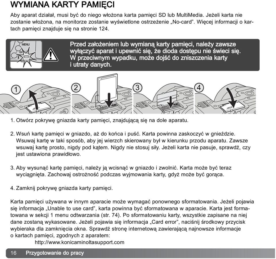 W przeciwnym wypadku, mo e dojœæ do zniszczenia karty i utraty danych. 1 2 3 4 1. Otwórz pokrywê gniazda karty pamiêci, znajduj¹c¹ siê na dole aparatu. 2. Wsuñ kartê pamiêci w gniazdo, a do koñca i puœæ.