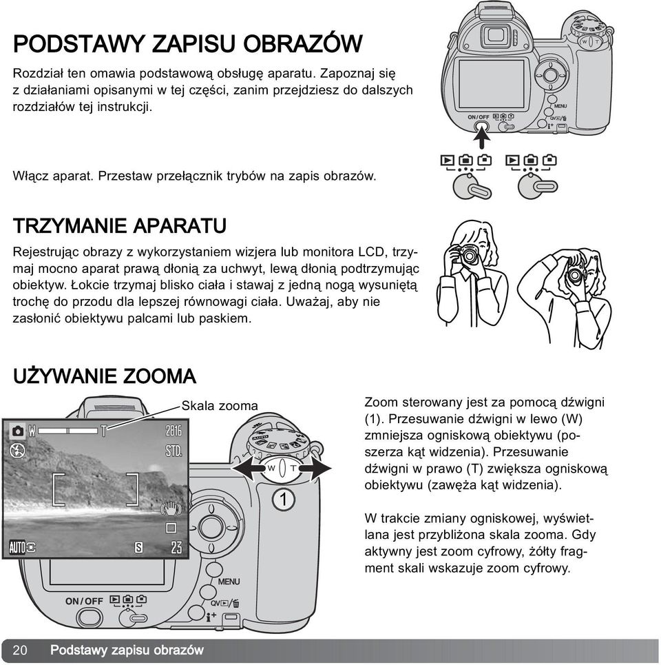 TRZYMANIE APARATU Rejestruj¹c obrazy z wykorzystaniem wizjera lub monitora LCD, trzymaj mocno aparat praw¹ d³oni¹ za uchwyt, lew¹ d³oni¹ podtrzymuj¹c obiektyw.
