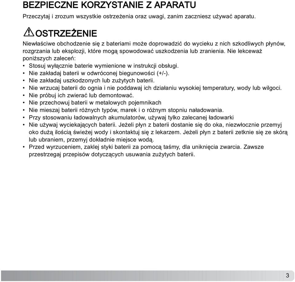 Nie lekcewa poni szych zaleceñ: Stosuj wy³¹cznie baterie wymienione w instrukcji obs³ugi. Nie zak³adaj baterii w odwróconej biegunowoœci (+/-). Nie zak³adaj uszkodzonych lub zu ytych baterii.