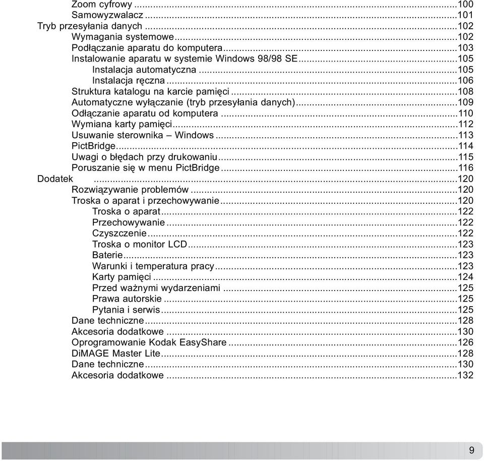 ..110 Wymiana karty pamiêci...112 Usuwanie sterownika Windows...113 PictBridge...114 Uwagi o b³êdach przy drukowaniu...115 Poruszanie siê w menu PictBridge...116 Dodatek...120 Rozwi¹zywanie problemów.