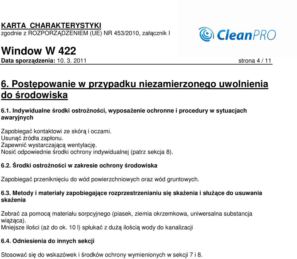 Środki ostroŝności w zakresie ochrony środowiska Zapobiegać przeniknięciu do wód powierzchniowych oraz wód gruntowych. 6.3.