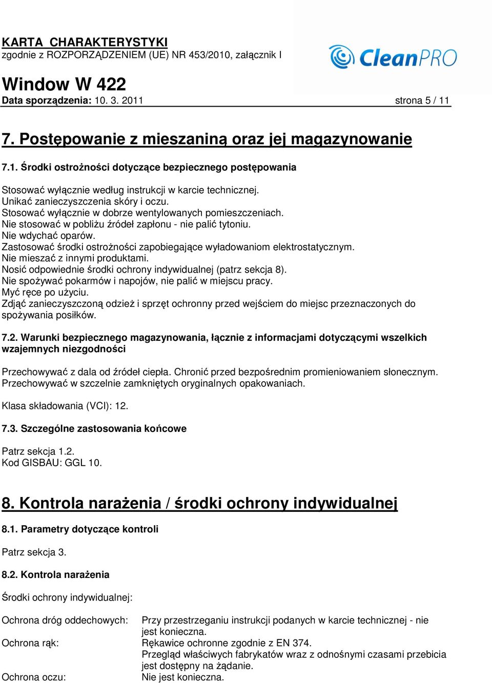 Zastosować środki ostroŝności zapobiegające wyładowaniom elektrostatycznym. Nie mieszać z innymi produktami. Nosić odpowiednie środki ochrony indywidualnej (patrz sekcja 8).