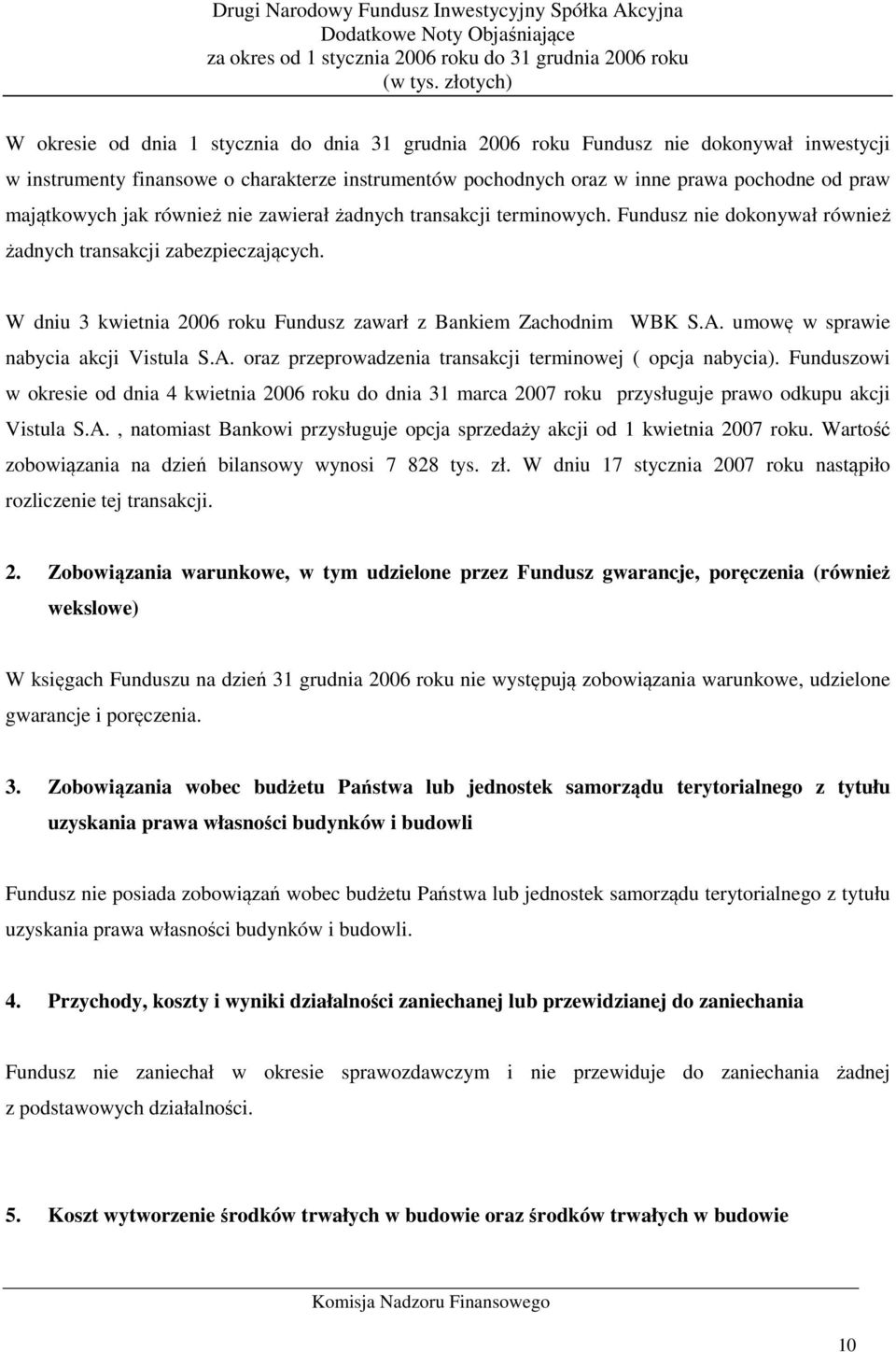 umowę w sprawie nabycia akcji Vistula S.A. oraz przeprowadzenia transakcji terminowej ( opcja nabycia).