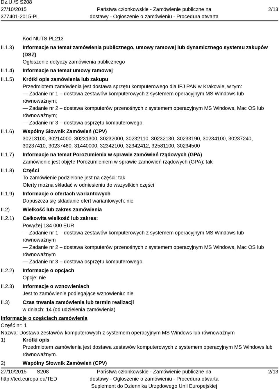 3) Kod NUTS PL213 Informacje na temat zamówienia publicznego, umowy ramowej lub dynamicznego systemu zakupów (DSZ) Ogłoszenie dotyczy zamówienia publicznego Informacje na temat umowy ramowej Krótki