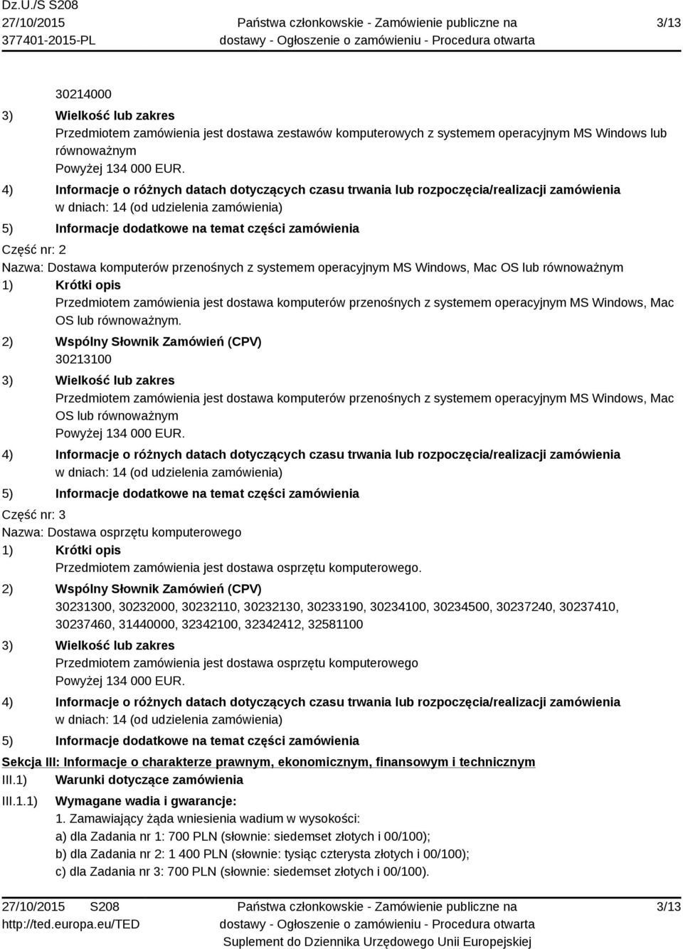 Nazwa: Dostawa komputerów przenośnych z systemem operacyjnym MS Windows, Mac OS lub równoważnym 1) Krótki opis Przedmiotem zamówienia jest dostawa komputerów przenośnych z systemem operacyjnym MS