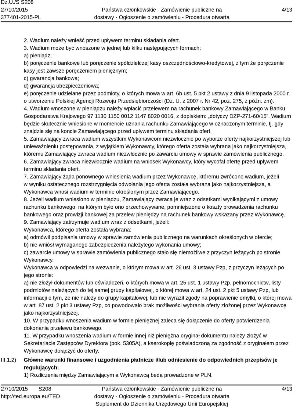 zawsze poręczeniem pieniężnym; c) gwarancja bankowa; d) gwarancja ubezpieczeniowa; e) poręczenie udzielane przez podmioty, o których mowa w art. 6b ust. 5 pkt 2 ustawy z dnia 9 listopada 2000 r.