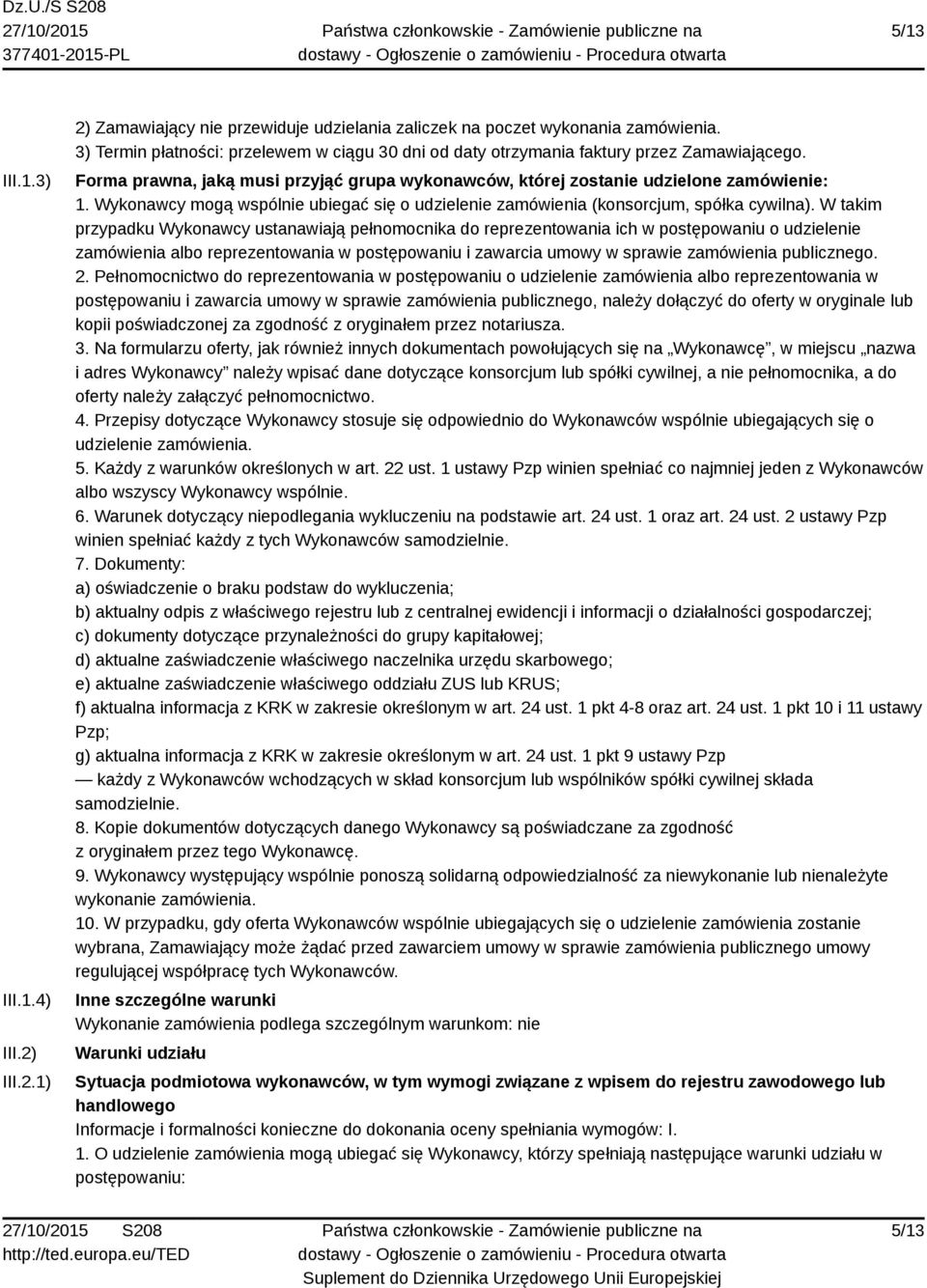 Wykonawcy mogą wspólnie ubiegać się o udzielenie zamówienia (konsorcjum, spółka cywilna).