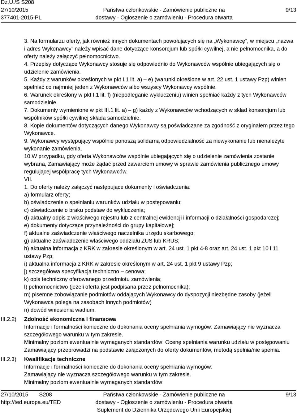 a do oferty należy załączyć pełnomocnictwo. 4. Przepisy dotyczące Wykonawcy stosuje się odpowiednio do Wykonawców wspólnie ubiegających się o udzielenie zamówienia. 5.