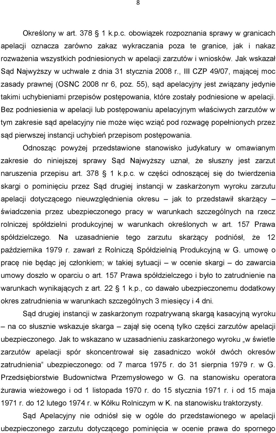 Jak wskazał Sąd Najwyższy w uchwale z dnia 31 stycznia 2008 r., III CZP 49/07, mającej moc zasady prawnej (OSNC 2008 nr 6, poz.