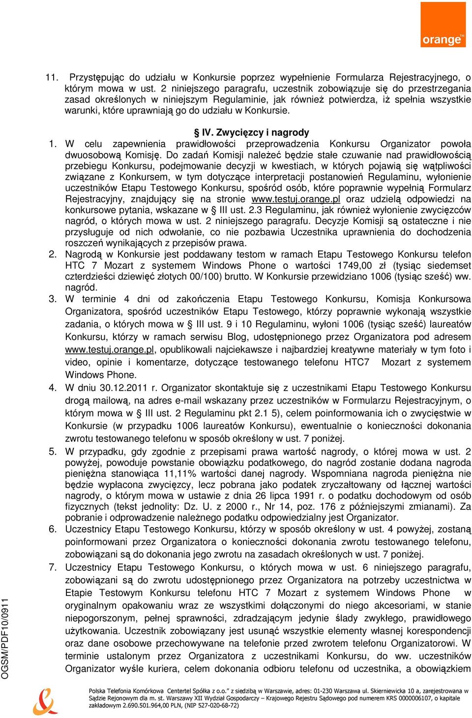 Konkursie. IV. Zwycięzcy i nagrody 1. W celu zapewnienia prawidłowości przeprowadzenia Konkursu Organizator powoła dwuosobową Komisję.