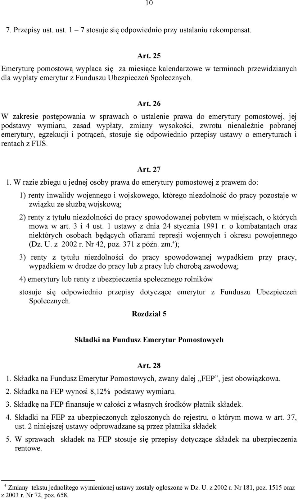 26 W zakresie postępowania w sprawach o ustalenie prawa do emerytury pomostowej, jej podstawy wymiaru, zasad wypłaty, zmiany wysokości, zwrotu nienależnie pobranej emerytury, egzekucji i potrąceń,