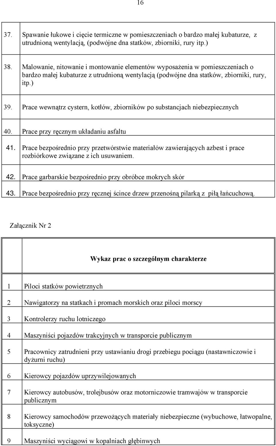 Prace wewnątrz cystern, kotłów, zbiorników po substancjach niebezpiecznych 40. Prace przy ręcznym układaniu asfaltu 41.