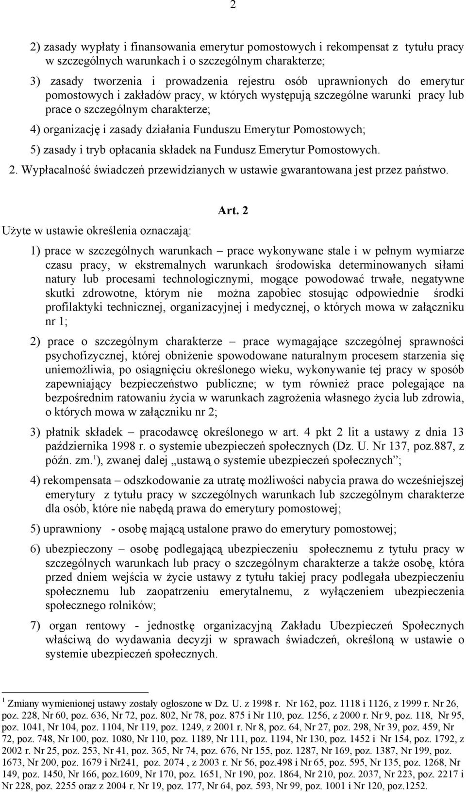 i tryb opłacania składek na Fundusz Emerytur Pomostowych. 2. Wypłacalność świadczeń przewidzianych w ustawie gwarantowana jest przez państwo. Art.