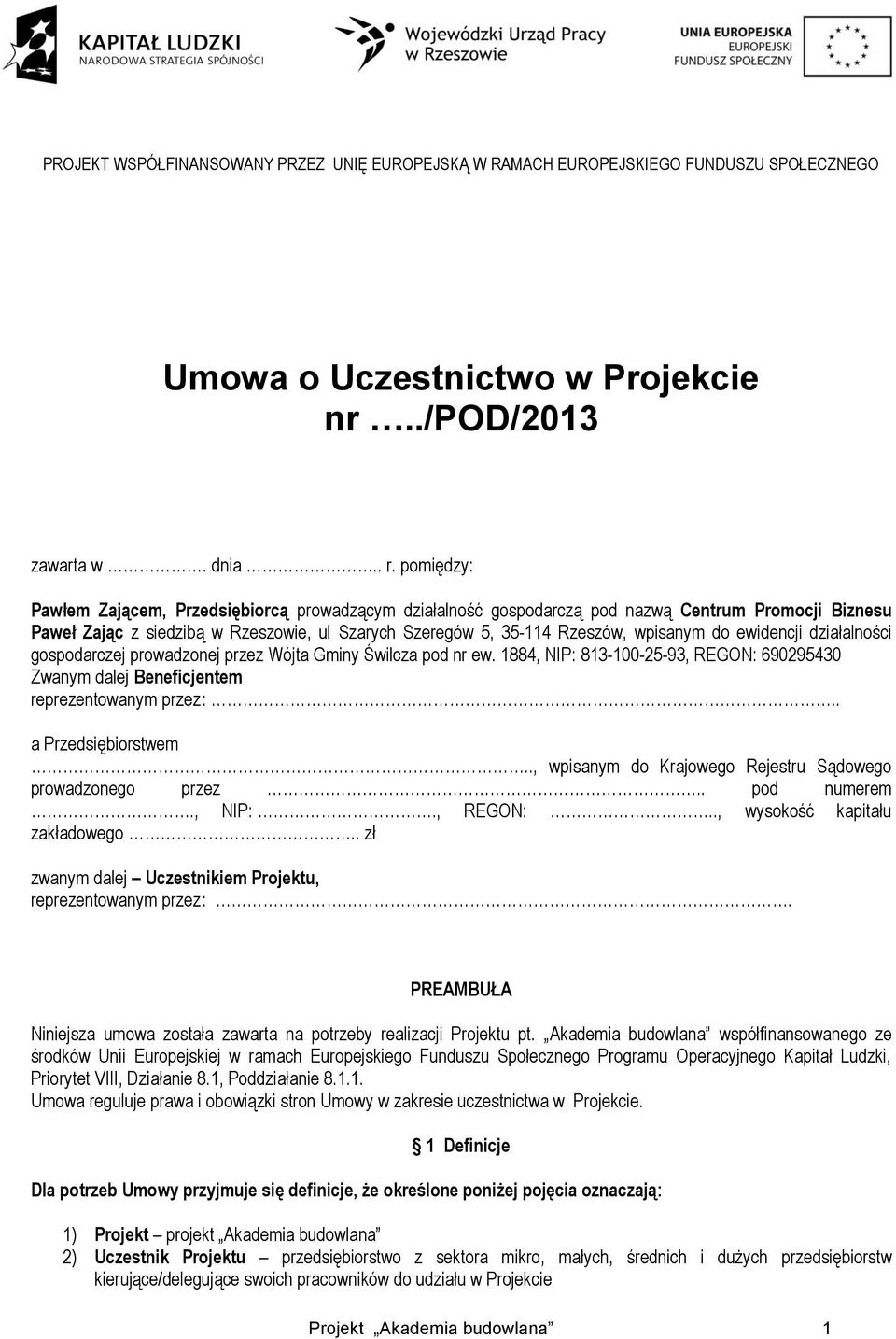 ewidencji działalności gospodarczej prowadzonej przez Wójta Gminy Świlcza pod nr ew. 1884, NIP: 813-100-25-93, REGON: 690295430 Zwanym dalej Beneficjentem reprezentowanym przez:.. a Przedsiębiorstwem.