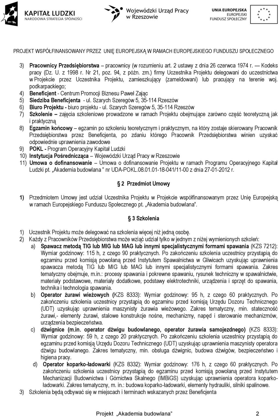 podkarpackiego; 4) Beneficjent - Centrum Promocji Biznesu Paweł Zając 5) Siedziba Beneficjenta - ul. Szarych Szeregów 5, 35-114 Rzeszów 6) Biuro Projektu - biuro projektu - ul.