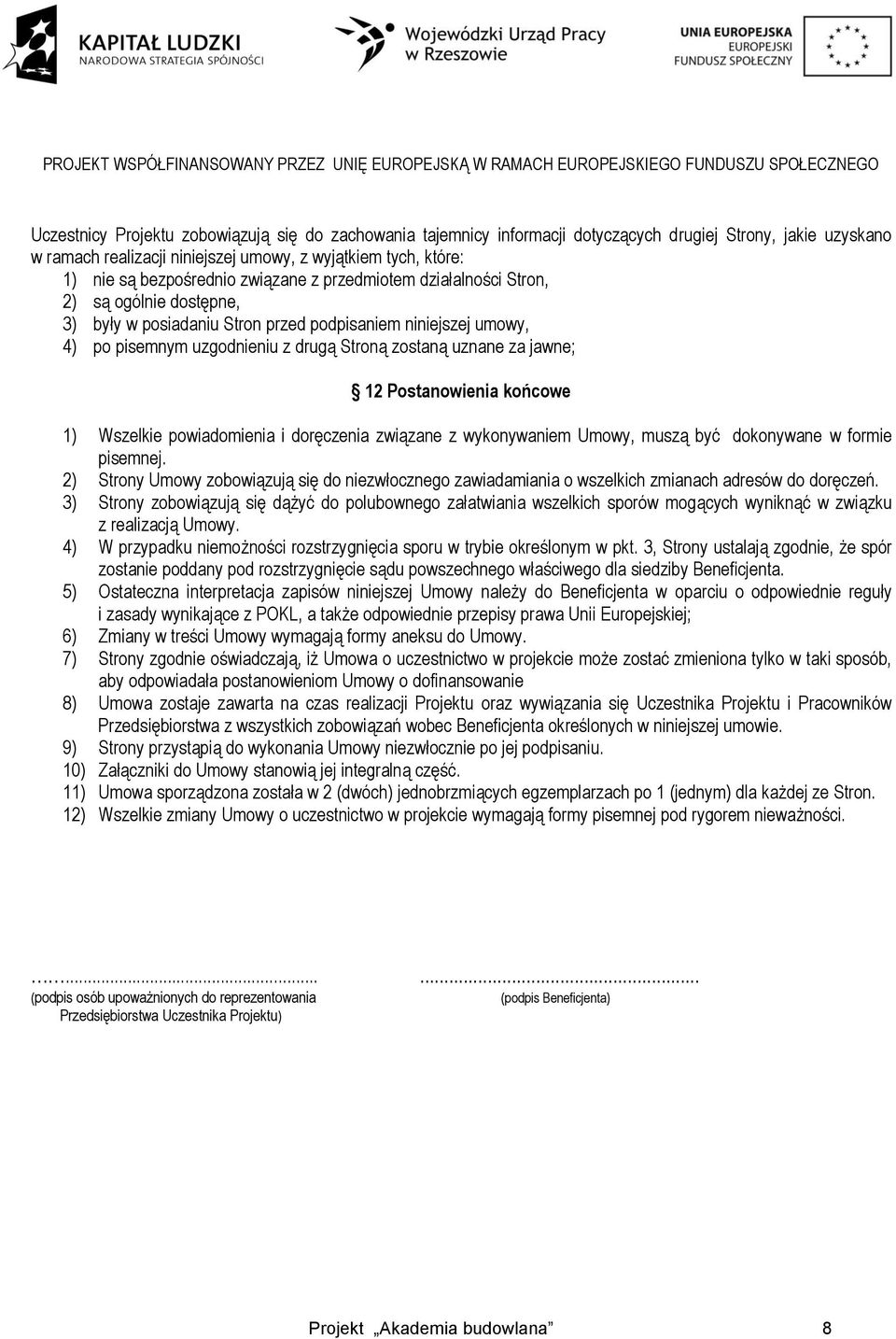 Postanowienia końcowe 1) Wszelkie powiadomienia i doręczenia związane z wykonywaniem Umowy, muszą być dokonywane w formie pisemnej.