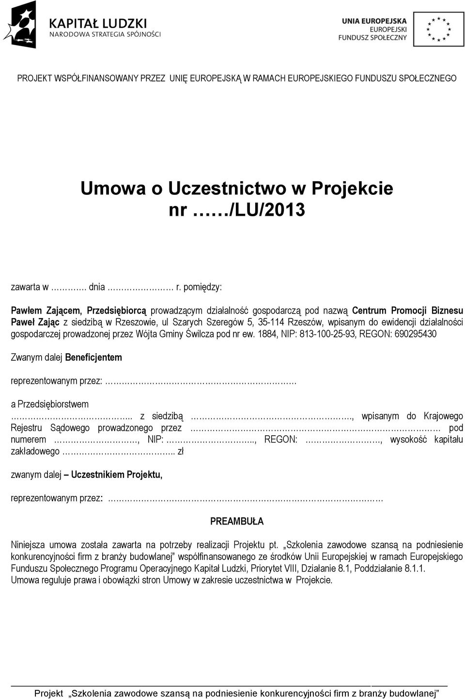 ewidencji działalności gospodarczej prowadzonej przez Wójta Gminy Świlcza pod nr ew. 1884, NIP: 813-100-25-93, REGON: 690295430 Zwanym dalej Beneficjentem reprezentowanym przez: a Przedsiębiorstwem.