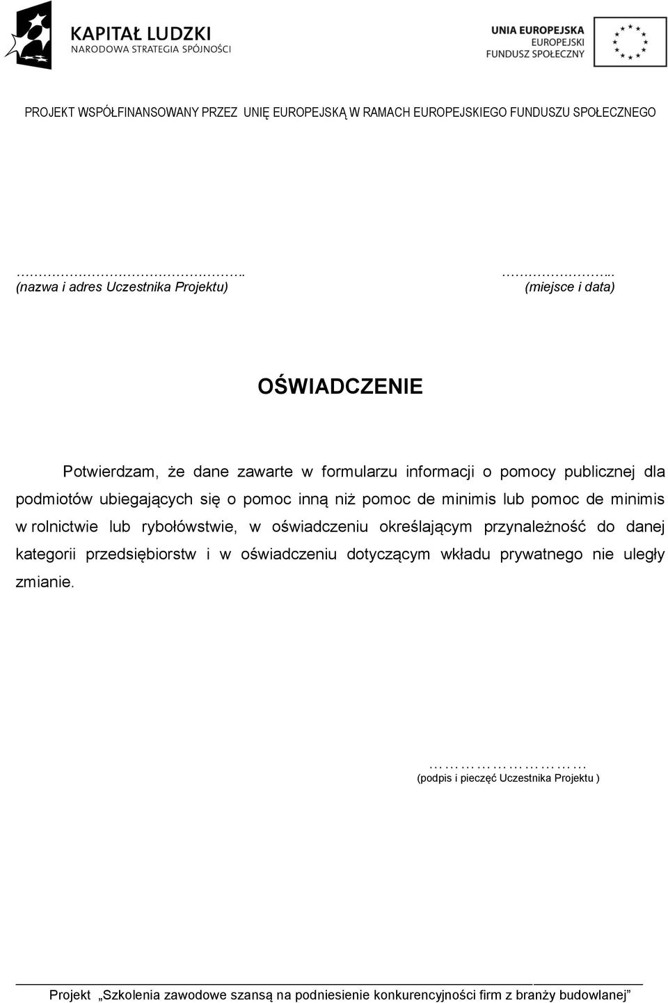 podmiotów ubiegających się o pomoc inną niż pomoc de minimis lub pomoc de minimis w rolnictwie lub