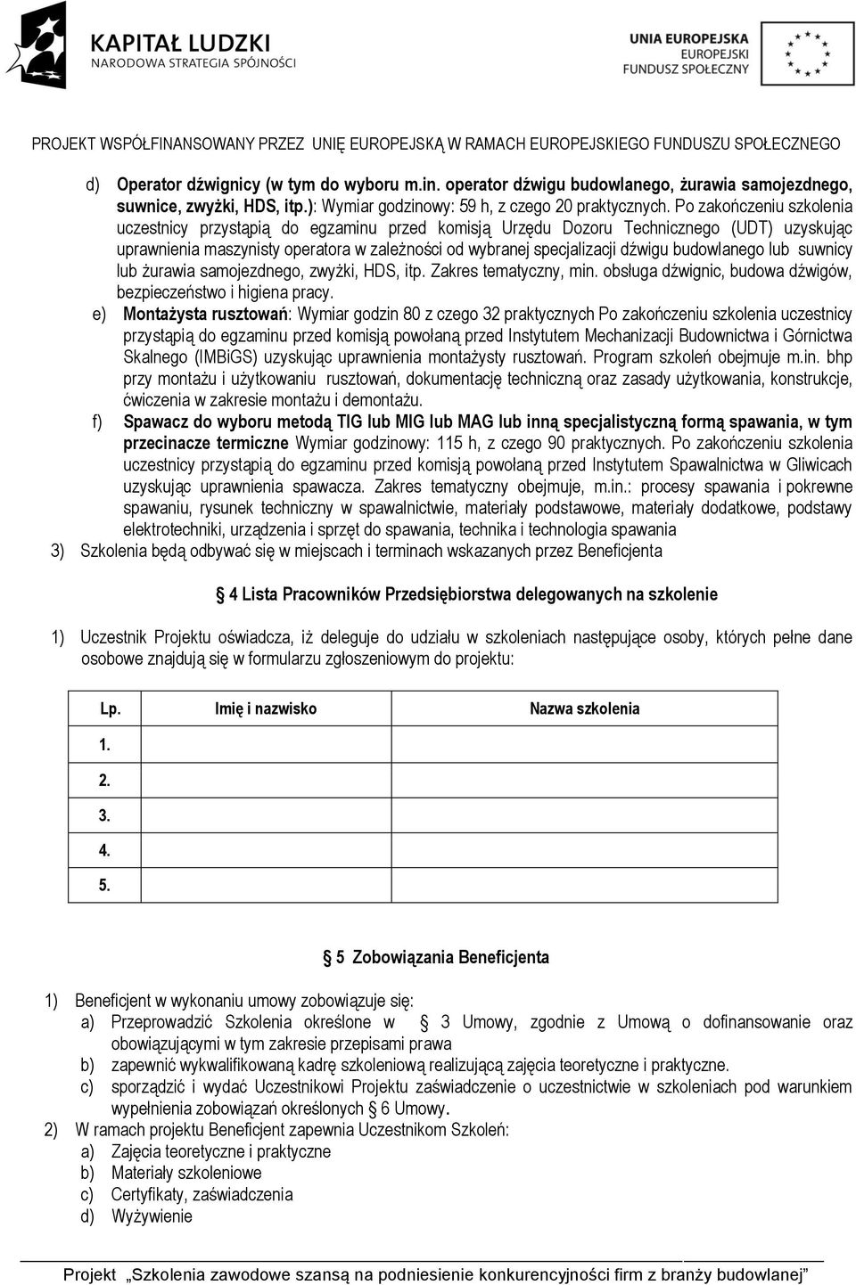 budowlanego lub suwnicy lub żurawia samojezdnego, zwyżki, HDS, itp. Zakres tematyczny, min. obsługa dźwignic, budowa dźwigów, bezpieczeństwo i higiena pracy.