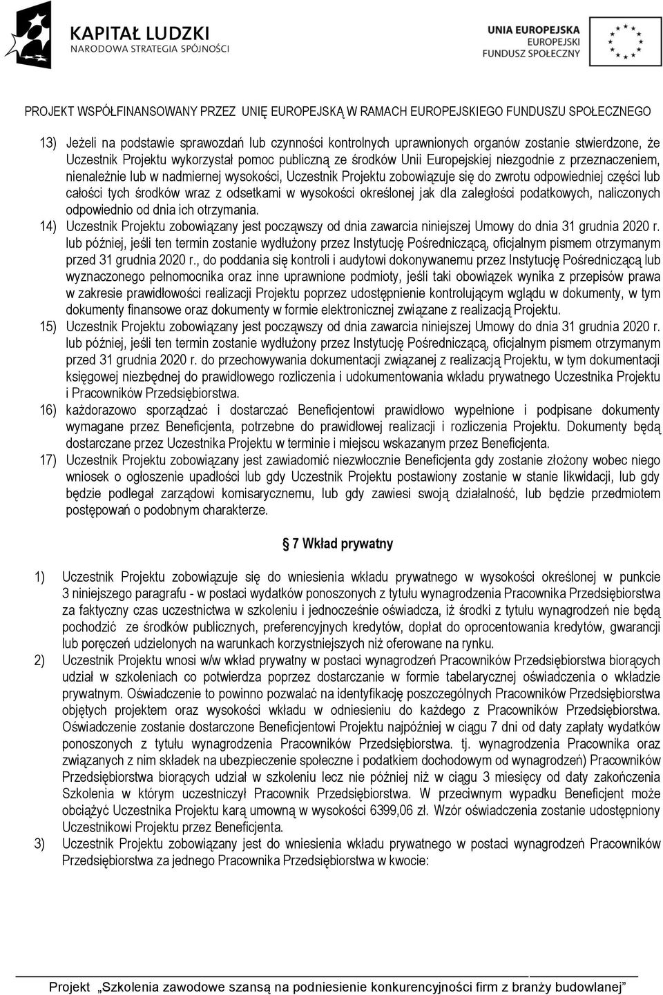 zaległości podatkowych, naliczonych odpowiednio od dnia ich otrzymania. 14) Uczestnik Projektu zobowiązany jest począwszy od dnia zawarcia niniejszej Umowy do dnia 31 grudnia 2020 r.