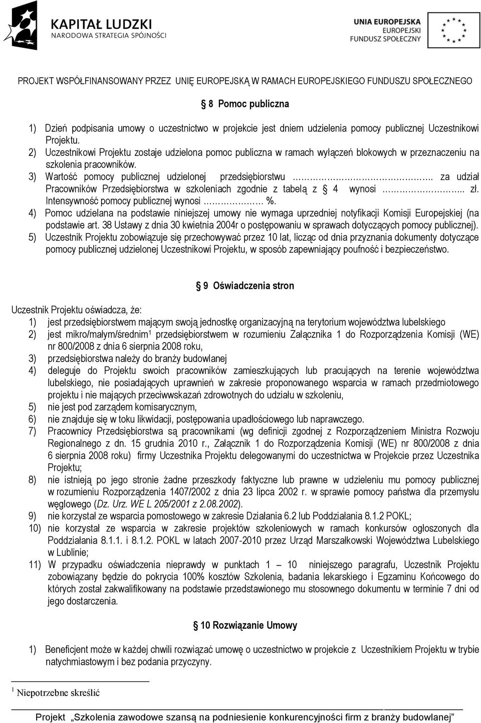 za udział Pracowników Przedsiębiorstwa w szkoleniach zgodnie z tabelą z 4 wynosi.. zł. Intensywność pomocy publicznej wynosi %.