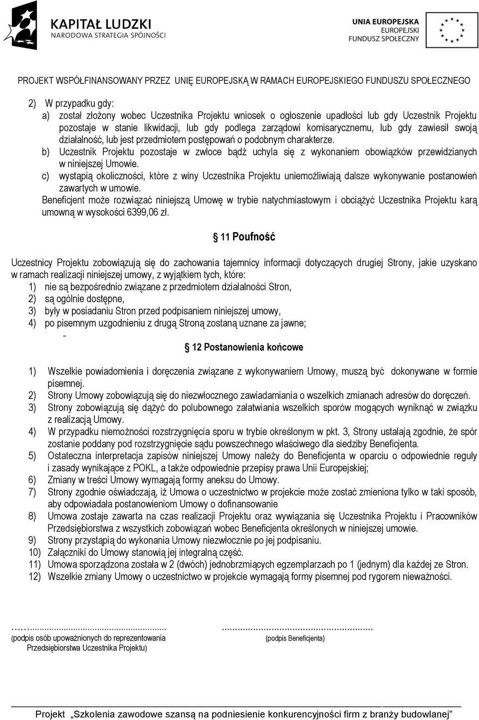 b) Uczestnik Projektu pozostaje w zwłoce bądź uchyla się z wykonaniem obowiązków przewidzianych w niniejszej Umowie.
