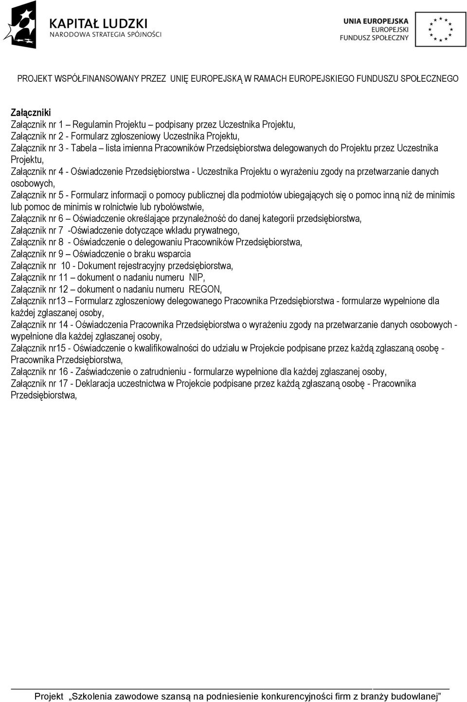 Załącznik nr 5 - Formularz informacji o pomocy publicznej dla podmiotów ubiegających się o pomoc inną niż de minimis lub pomoc de minimis w rolnictwie lub rybołówstwie, Załącznik nr 6 Oświadczenie