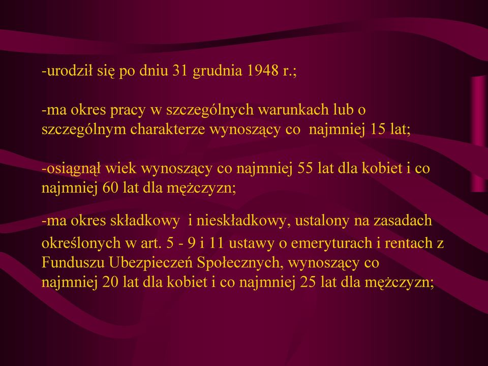 wiek wynoszący co najmniej 55 lat dla kobiet i co najmniej 60 lat dla mężczyzn; -ma okres składkowy i