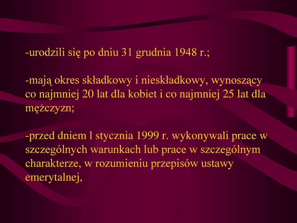 kobiet i co najmniej 25 lat dla mężczyzn; -przed dniem l stycznia 1999 r.