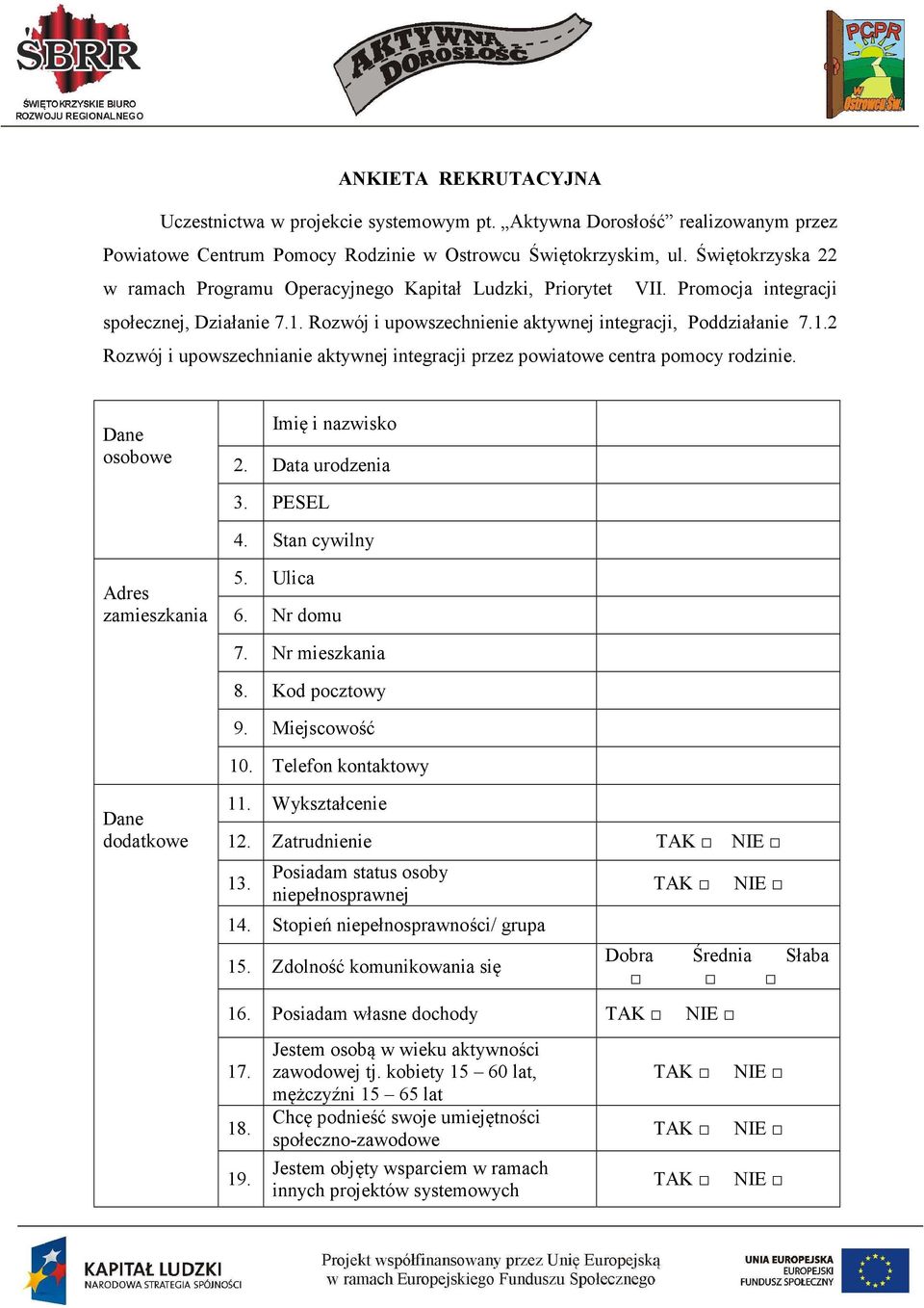 Rozwój i upowszechnienie aktywnej integracji, Poddziałanie 7.1.2 Rozwój i upowszechnianie aktywnej integracji przez powiatowe centra pomocy rodzinie. Dane osobowe Imię i nazwisko 2. Data urodzenia 3.