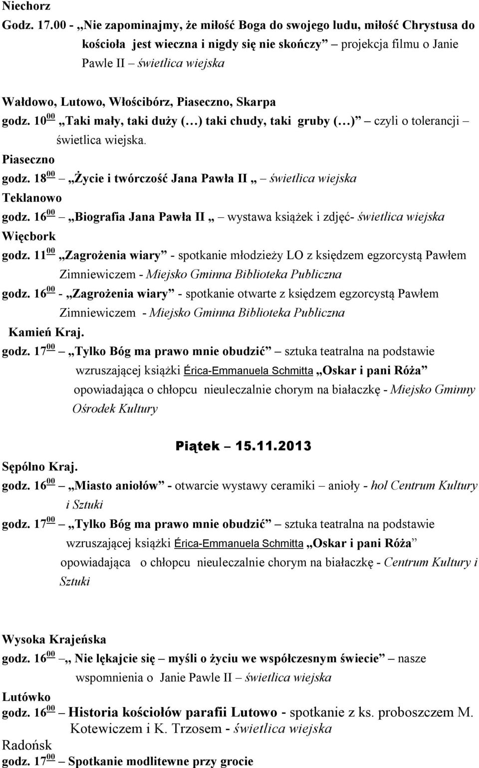 Włościbórz, Piaseczno, Skarpa godz. 10 00 Taki mały, taki duży ( ) taki chudy, taki gruby ( ) czyli o tolerancji świetlica wiejska. Piaseczno godz.