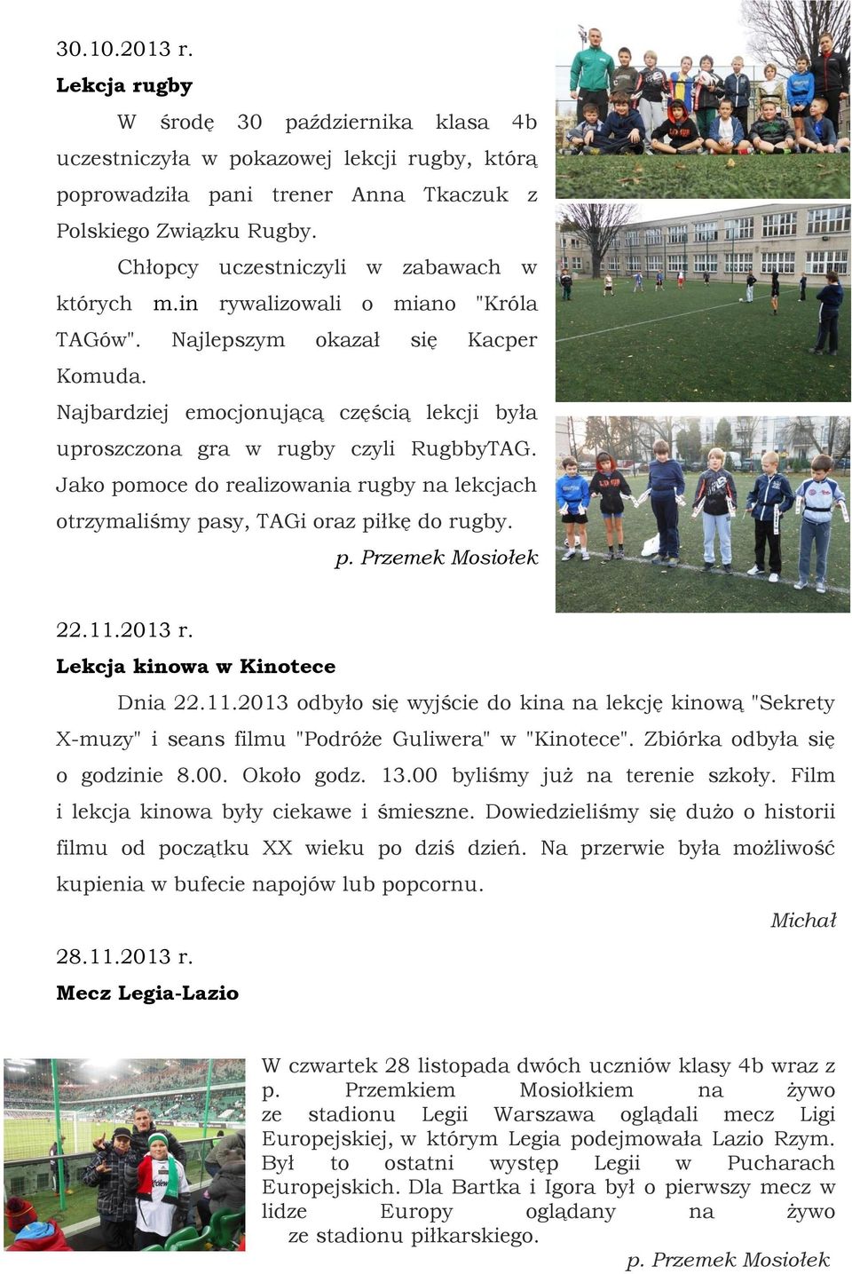 Najbardziej emocjonującą częścią lekcji była uproszczona gra w rugby czyli RugbbyTAG. Jako pomoce do realizowania rugby na lekcjach otrzymaliśmy pasy, TAGi oraz piłkę do rugby. p. Przemek Mosiołek 22.
