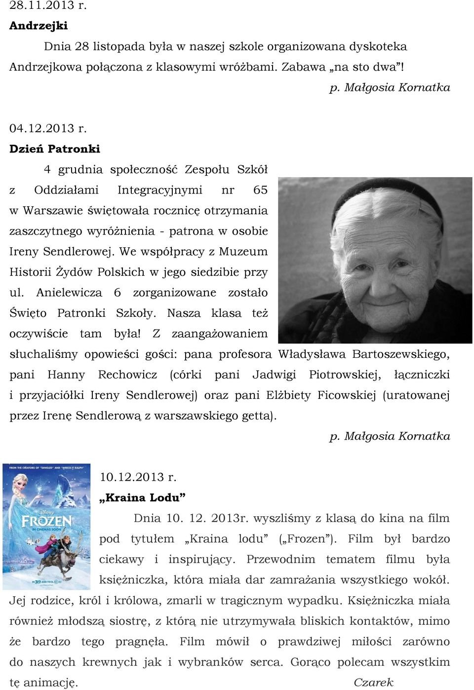 Dzień Patronki 4 grudnia społeczność Zespołu Szkół z Oddziałami Integracyjnymi nr 65 w Warszawie świętowała rocznicę otrzymania zaszczytnego wyróżnienia - patrona w osobie Ireny Sendlerowej.