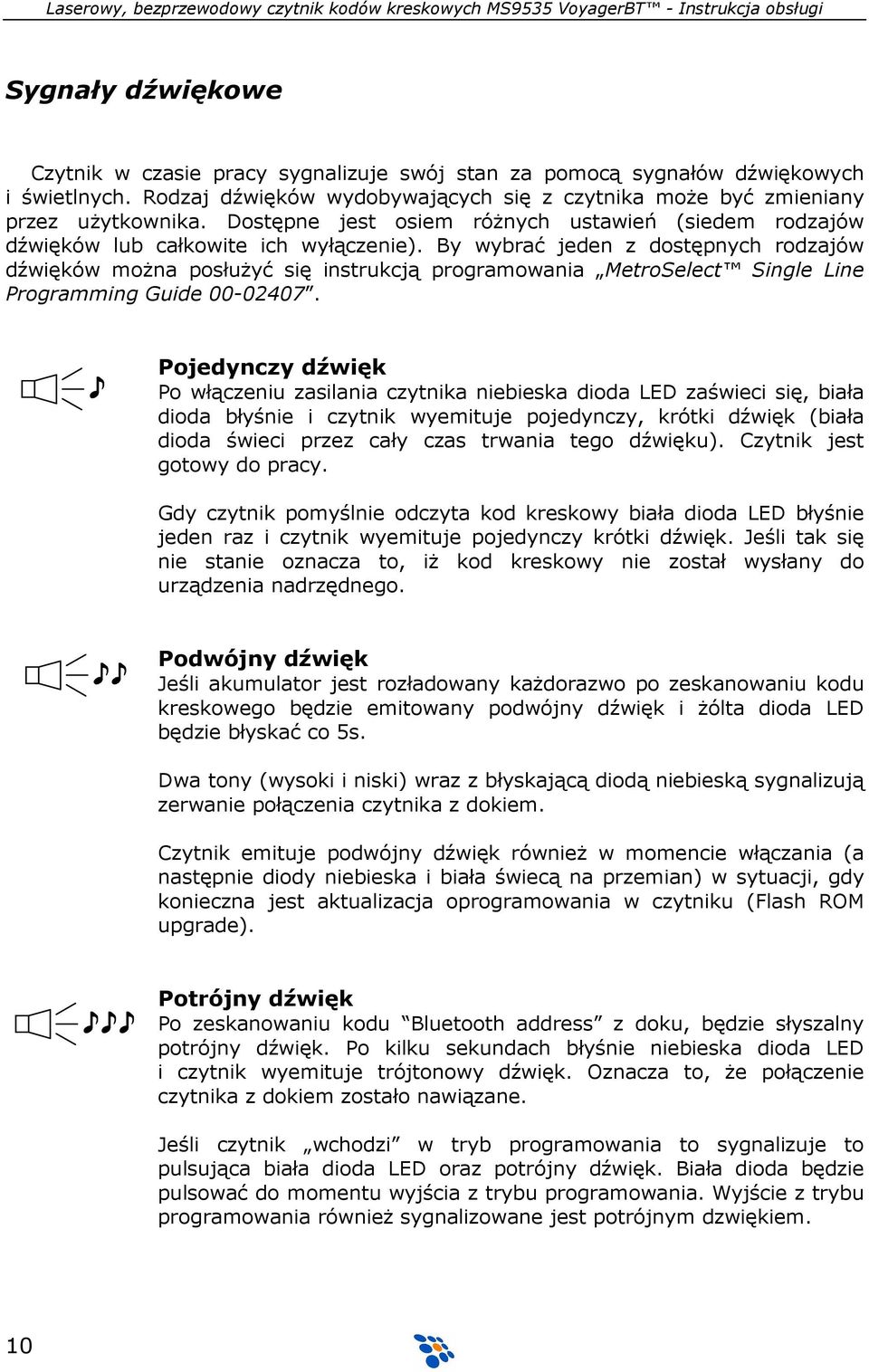 By wybrać jeden z dostępnych rodzajów dźwięków moŝna posłuŝyć się instrukcją programowania MetroSelect Single Line Programming Guide 00-02407.