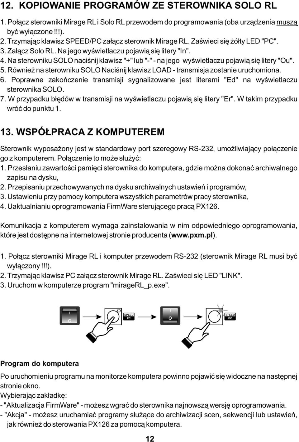 Na sterowniku SOLO naciśnij klawisz "+" lub "-" - na jego wyświetlaczu pojawią się litery "Ou". 5. Również na sterowniku SOLO Naciśnij klawisz LOAD - transmisja zostanie uruchomiona. 6.