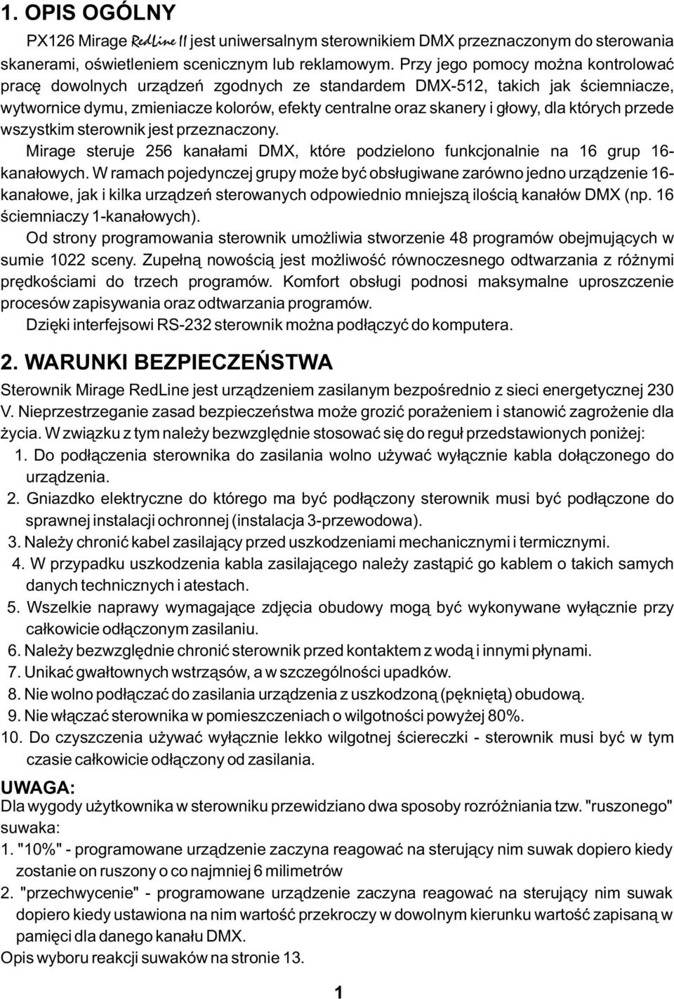 których przede wszystkim sterownik jest przeznaczony. Mirage steruje 56 kanałami DMX, które podzielono funkcjonalnie na 6 grup 6- kanałowych.