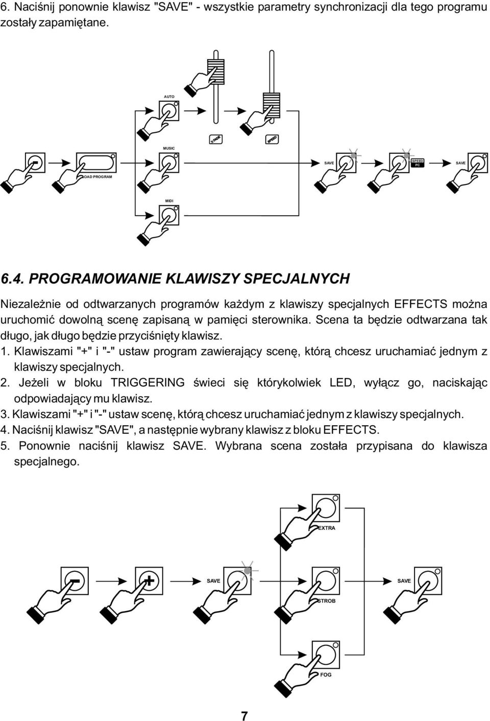 Scena ta będzie odtwarzana tak długo, jak długo będzie przyciśnięty klawisz.. Klawiszami "+" i "-" ustaw program zawierający scenę, którą chcesz uruchamiać jednym z klawiszy specjalnych.