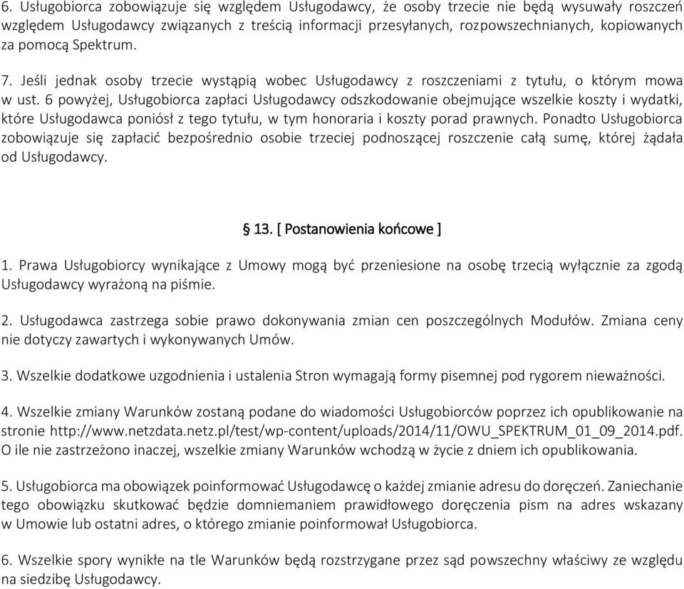 6 powyżej, Usługobiorca zapłaci Usługodawcy odszkodowanie obejmujące wszelkie koszty i wydatki, które Usługodawca poniósł z tego tytułu, w tym honoraria i koszty porad prawnych.