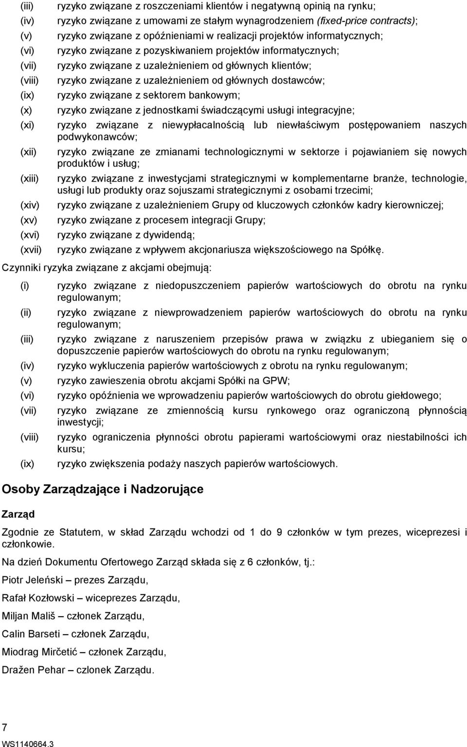 uzależnieniem od głównych klientów; ryzyko związane z uzależnieniem od głównych dostawców; ryzyko związane z sektorem bankowym; ryzyko związane z jednostkami świadczącymi usługi integracyjne; ryzyko