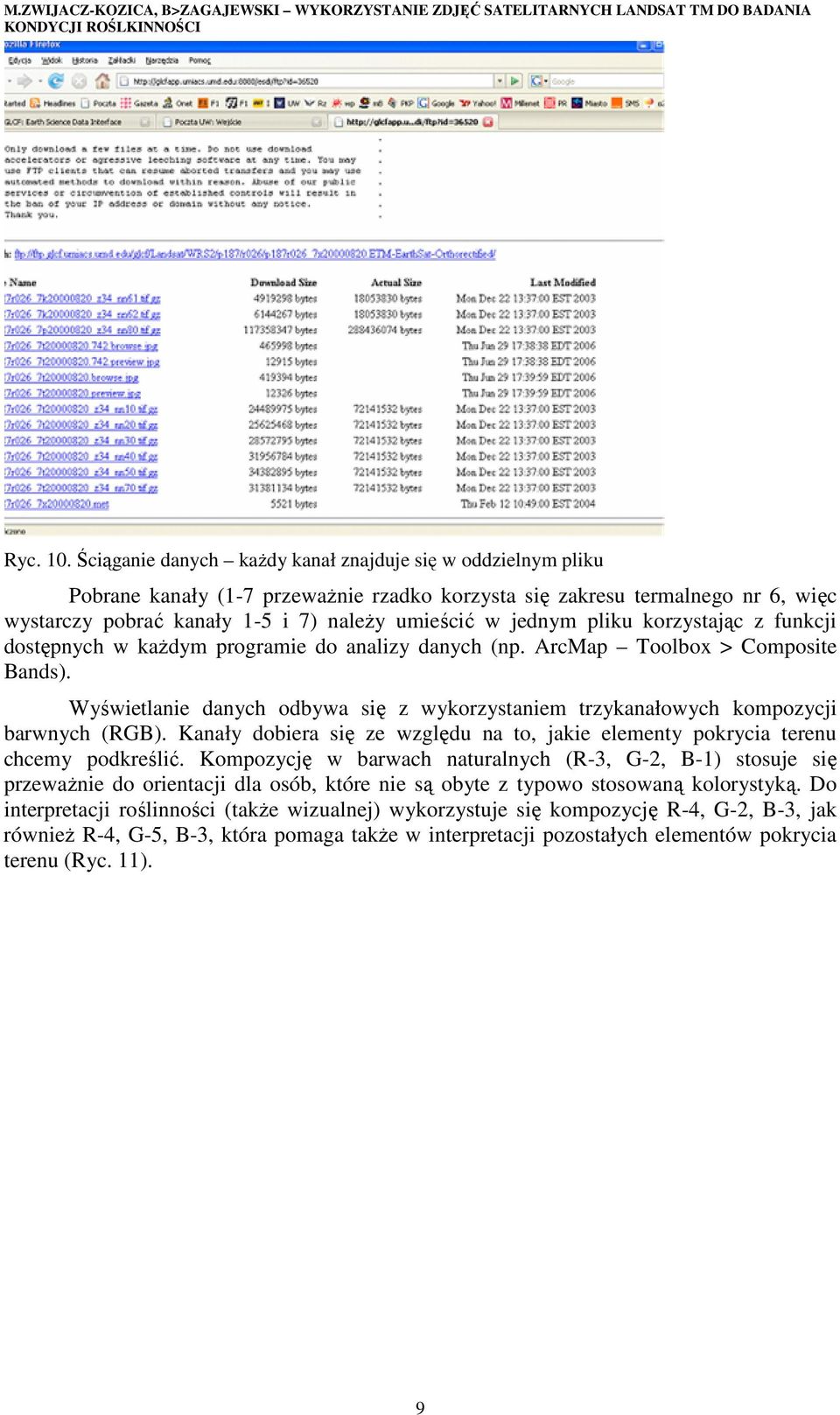 pliku korzystając z funkcji dostępnych w kaŝdym programie do analizy danych (np. ArcMap Toolbox > Composite Bands).