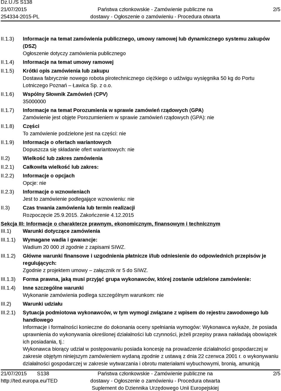 3) Informacje na temat zamówienia publicznego, umowy ramowej lub dynamicznego systemu zakupów (DSZ) Ogłoszenie dotyczy zamówienia publicznego Informacje na temat umowy ramowej Krótki opis zamówienia