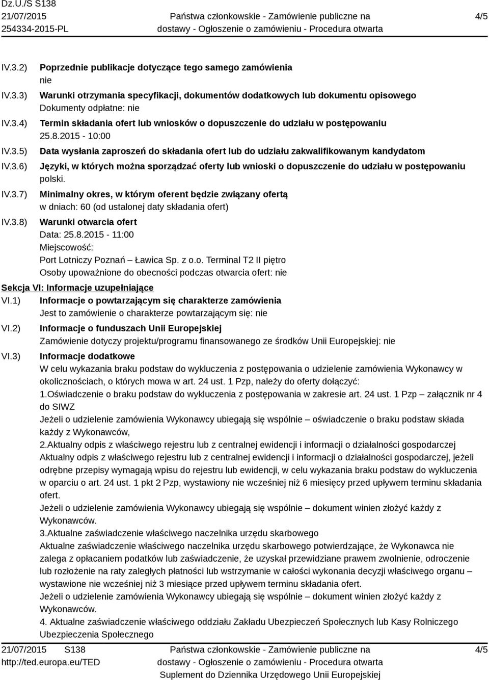 3) IV.3.4) IV.3.5) IV.3.6) IV.3.7) IV.3.8) Poprzednie publikacje dotyczące tego samego zamówienia nie Warunki otrzymania specyfikacji, dokumentów dodatkowych lub dokumentu opisowego Dokumenty