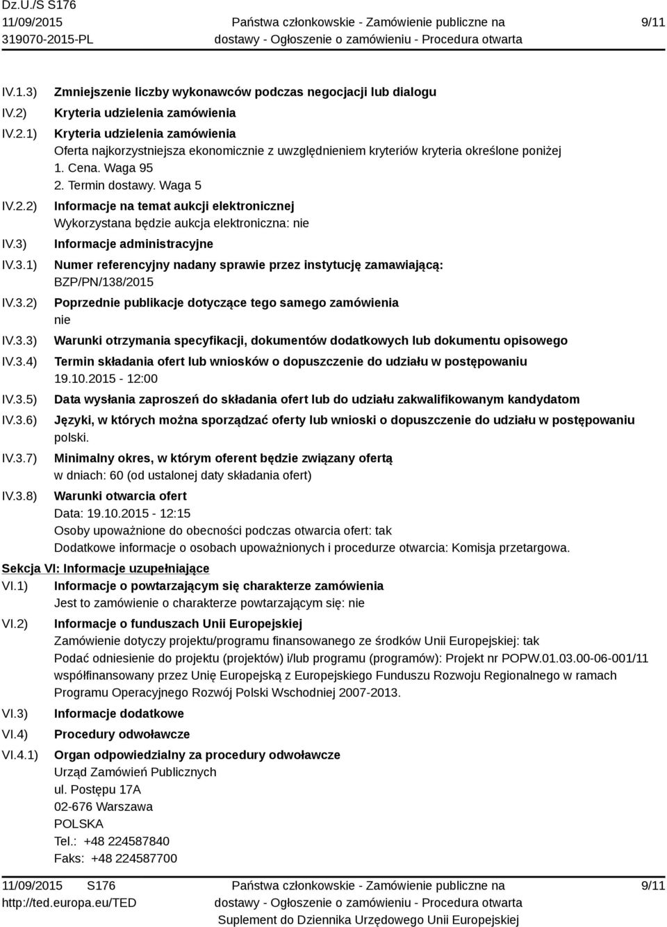 IV.3.1) IV.3.2) IV.3.3) IV.3.4) IV.3.5) IV.3.6) IV.3.7) IV.3.8) Zmniejszenie liczby wykonawców podczas negocjacji lub dialogu Kryteria udzielenia zamówienia Kryteria udzielenia zamówienia Oferta